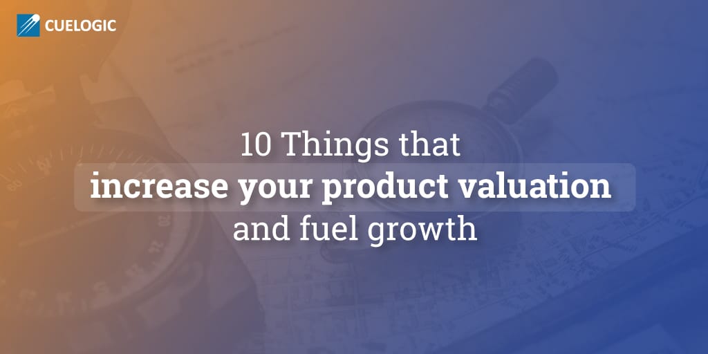 10-Things-that-increase-your-product-valuation-and-fuel-growth