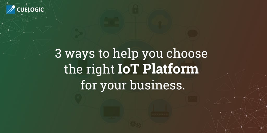 3-ways-to-help-you-choose-the-right-IoT-Platform-for-your-business.jpg