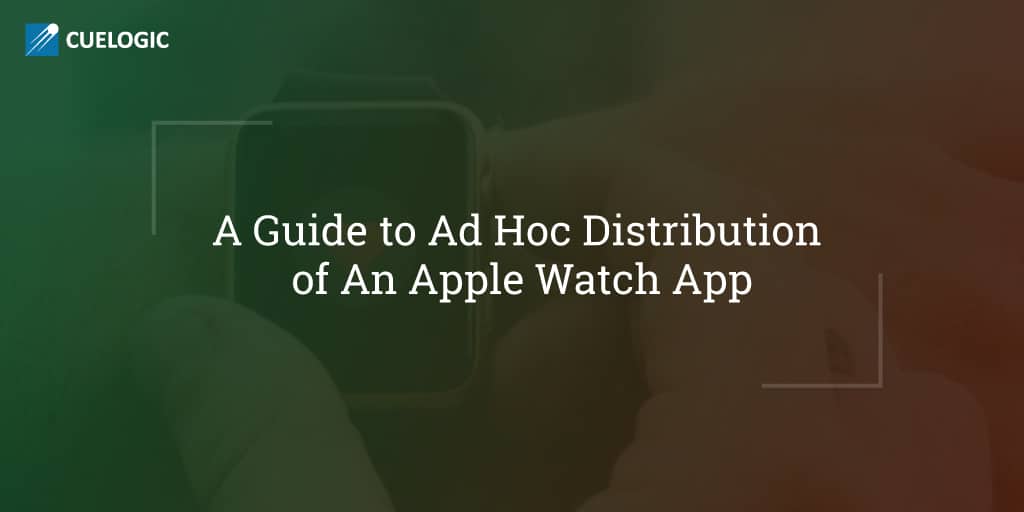 A-Guide-to-Ad-Hoc-Distribution-of-An-Apple-Watch-App