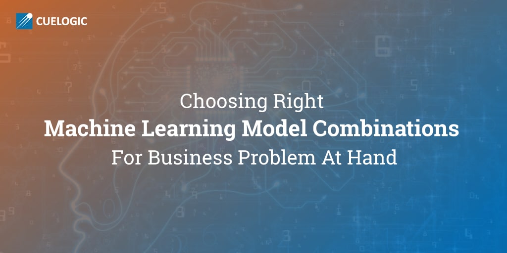 Choosing-Right-Machine-Learning-Model-Combinations-For-Business-Problem-At-Hand