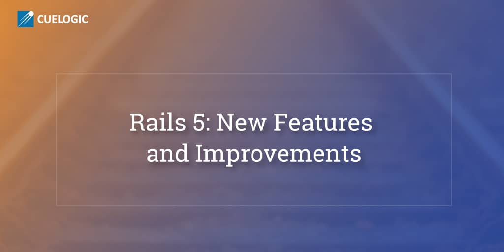 What is coming up in Rails 5 - Software Consultants