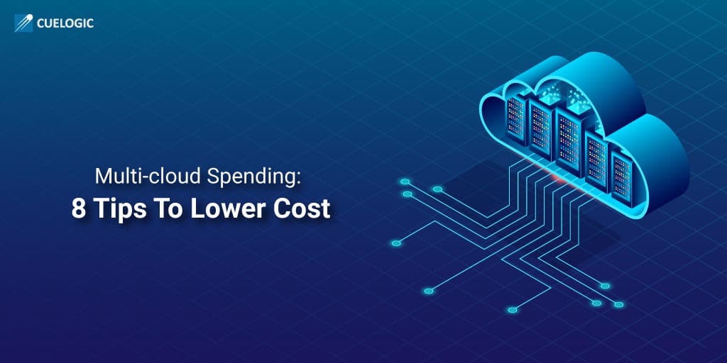 multicloud-Multi-cloud-Spending-8-Tips-To-Lower-Cost
